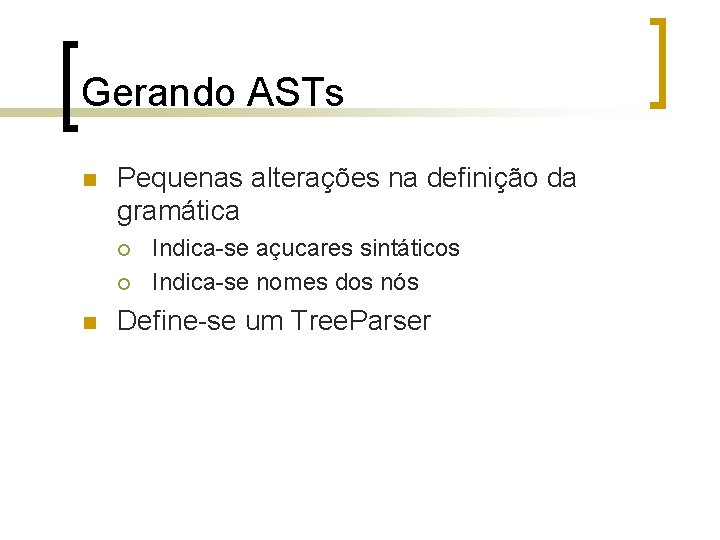 Gerando ASTs n Pequenas alterações na definição da gramática ¡ ¡ n Indica-se açucares