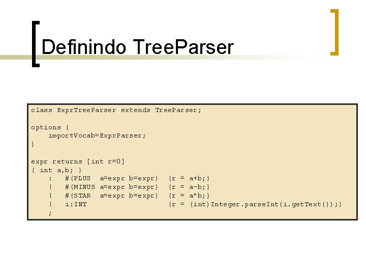 Definindo Tree. Parser class Expr. Tree. Parser extends Tree. Parser; options { import. Vocab=Expr.