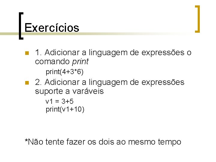 Exercícios n 1. Adicionar a linguagem de expressões o comando print(4+3*6) n 2. Adicionar