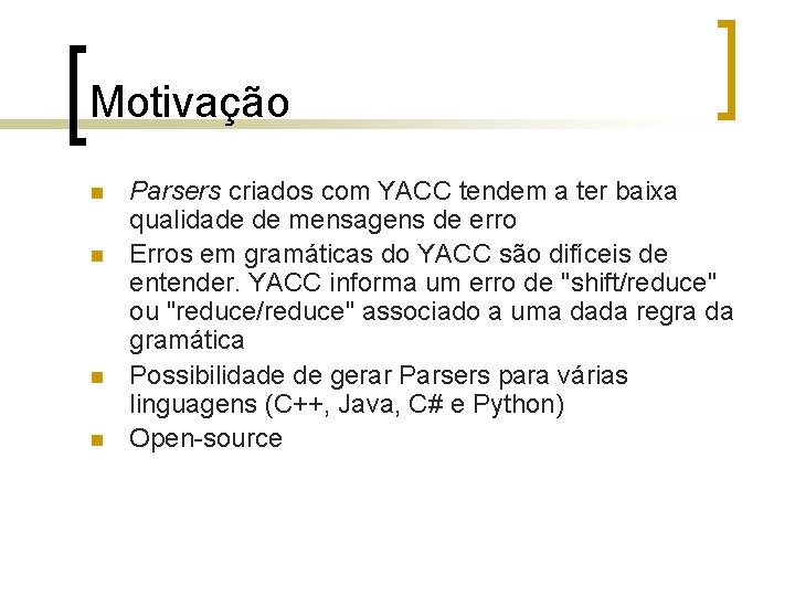 Motivação n n Parsers criados com YACC tendem a ter baixa qualidade de mensagens