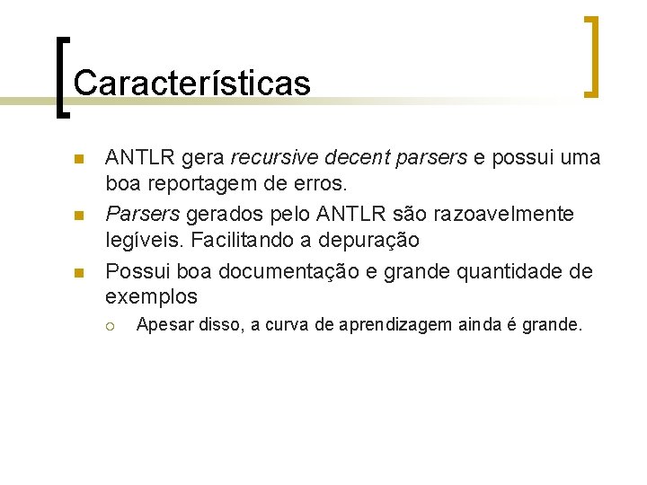 Características n n n ANTLR gera recursive decent parsers e possui uma boa reportagem