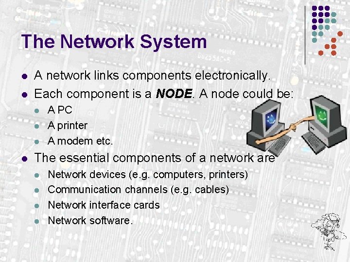 The Network System l l A network links components electronically. Each component is a