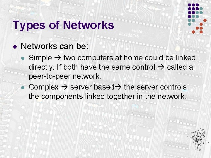 Types of Networks l Networks can be: l l Simple two computers at home
