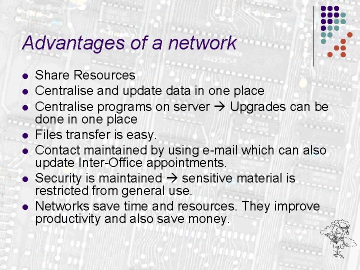 Advantages of a network l l l l Share Resources Centralise and update data