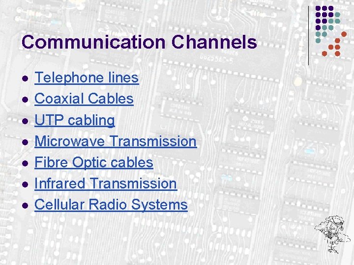 Communication Channels l l l l Telephone lines Coaxial Cables UTP cabling Microwave Transmission