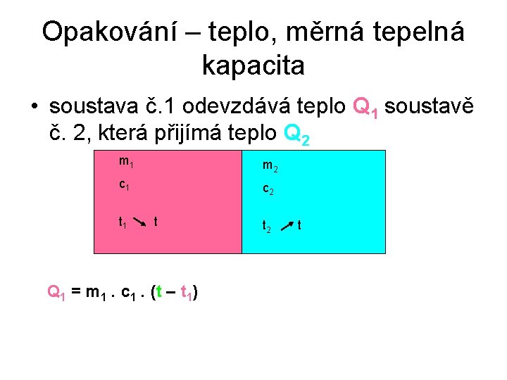 Opakování – teplo, měrná tepelná kapacita • soustava č. 1 odevzdává teplo Q 1