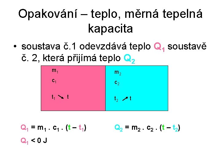 Opakování – teplo, měrná tepelná kapacita • soustava č. 1 odevzdává teplo Q 1