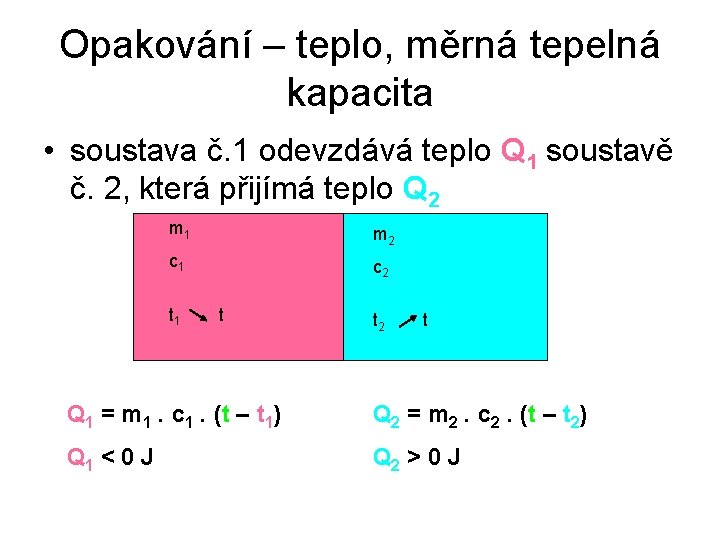 Opakování – teplo, měrná tepelná kapacita • soustava č. 1 odevzdává teplo Q 1