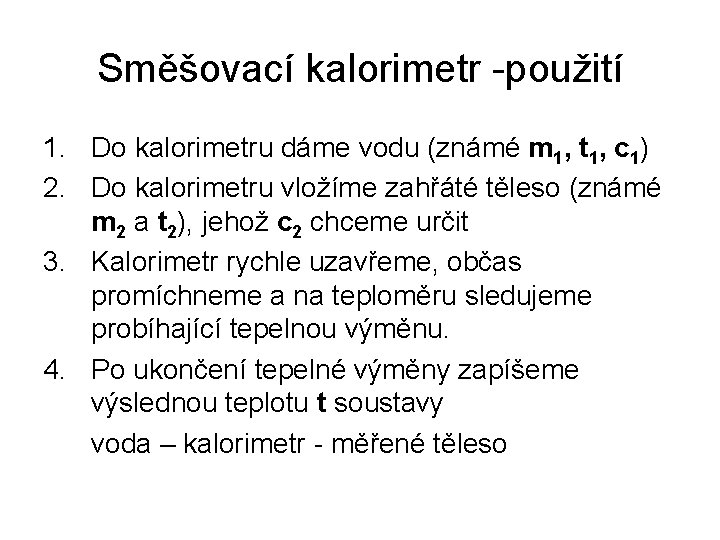 Směšovací kalorimetr -použití 1. Do kalorimetru dáme vodu (známé m 1, t 1, c