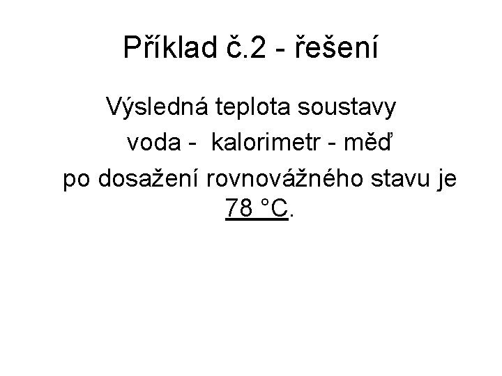 Příklad č. 2 - řešení Výsledná teplota soustavy voda - kalorimetr - měď po