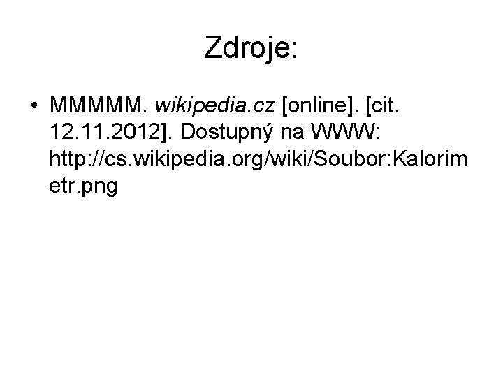 Zdroje: • MMMMM. wikipedia. cz [online]. [cit. 12. 11. 2012]. Dostupný na WWW: http:
