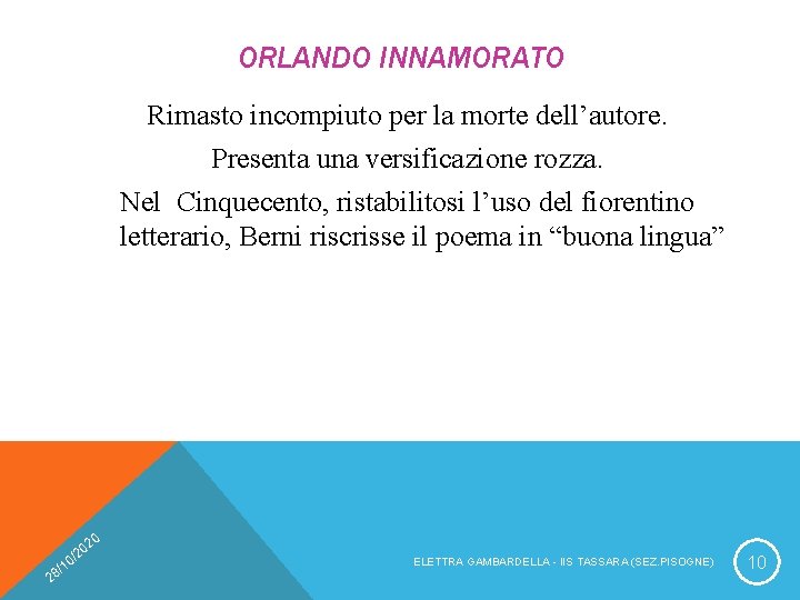 ORLANDO INNAMORATO Rimasto incompiuto per la morte dell’autore. Presenta una versificazione rozza. Nel Cinquecento,