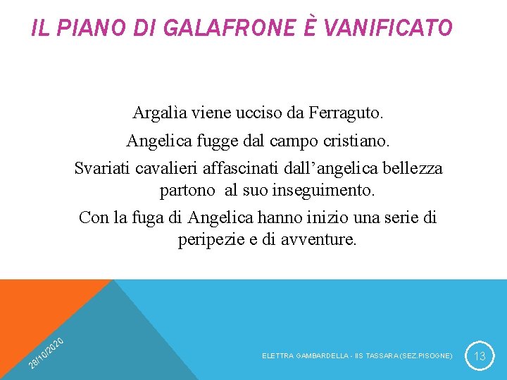 IL PIANO DI GALAFRONE È VANIFICATO Argalìa viene ucciso da Ferraguto. Angelica fugge dal