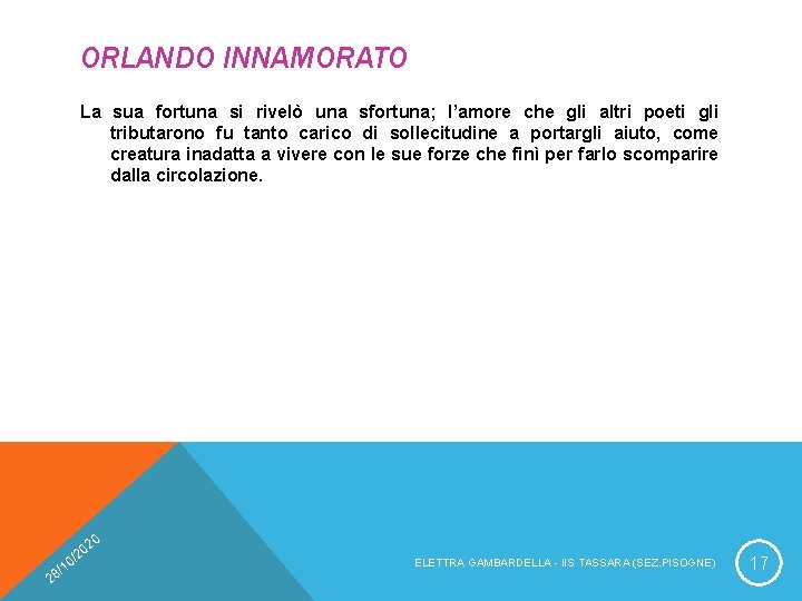 ORLANDO INNAMORATO La sua fortuna si rivelò una sfortuna; l’amore che gli altri poeti