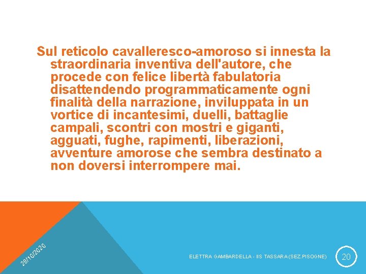 Sul reticolo cavalleresco-amoroso si innesta la straordinaria inventiva dell'autore, che procede con felice libertà