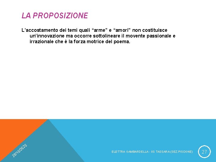 LA PROPOSIZIONE L’accostamento dei temi quali “arme” e “amori” non costituisce un’innovazione ma occorre