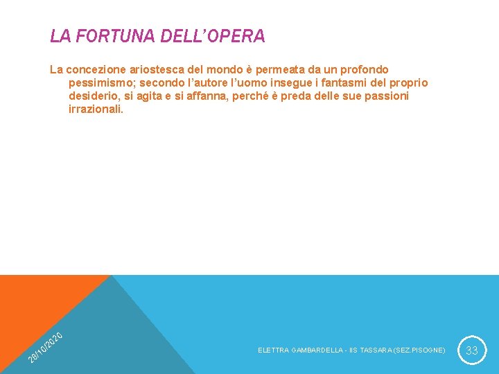 LA FORTUNA DELL’OPERA La concezione ariostesca del mondo è permeata da un profondo pessimismo;