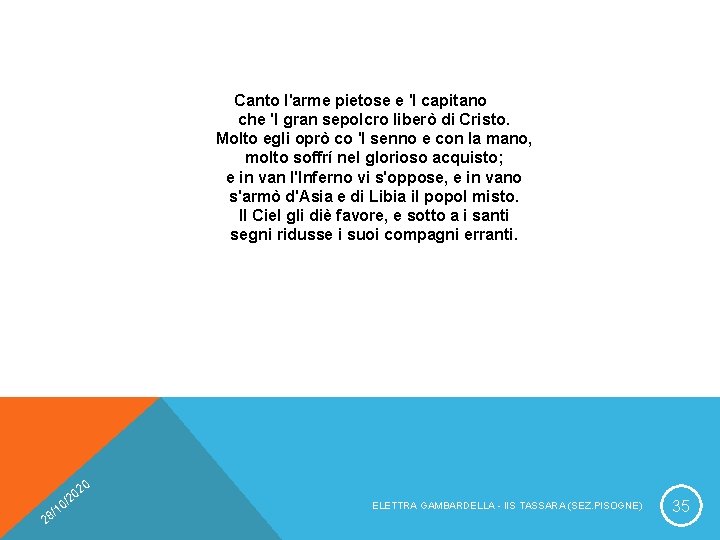 Canto l'arme pietose e 'l capitano che 'l gran sepolcro liberò di Cristo. Molto