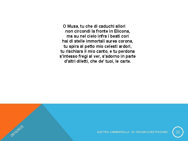 O Musa, tu che di caduchi allori non circondi la fronte in Elicona, ma