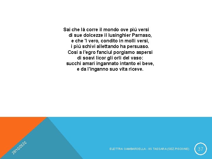 Sai che là corre il mondo ove piú versi di sue dolcezze il lusinghier