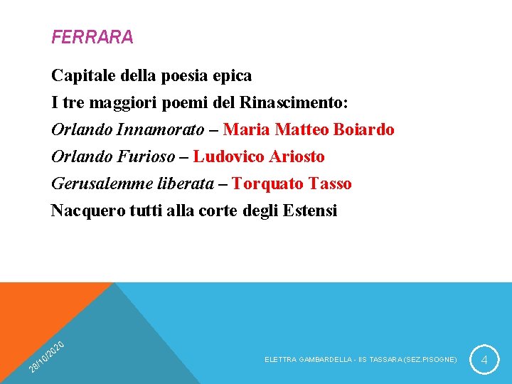 FERRARA Capitale della poesia epica I tre maggiori poemi del Rinascimento: Orlando Innamorato –