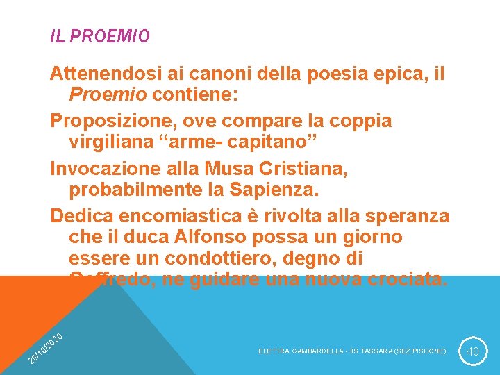 IL PROEMIO Attenendosi ai canoni della poesia epica, il Proemio contiene: Proposizione, ove compare