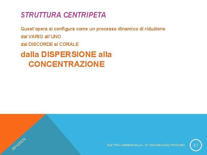 STRUTTURA CENTRIPETA Quest’opera si configura come un processo dinamico di riduzione dal VARIO all’UNO