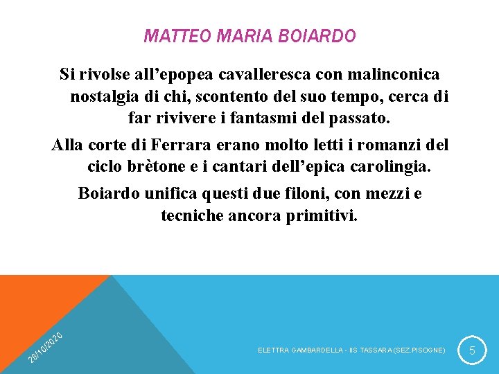 MATTEO MARIA BOIARDO Si rivolse all’epopea cavalleresca con malinconica nostalgia di chi, scontento del