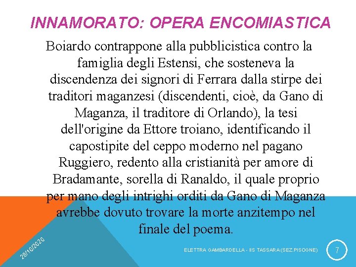 INNAMORATO: OPERA ENCOMIASTICA Boiardo contrappone alla pubblicistica contro la famiglia degli Estensi, che sosteneva