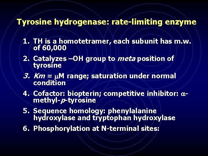 Tyrosine hydrogenase: rate-limiting enzyme 1. TH is a homotetramer, each subunit has m. w.