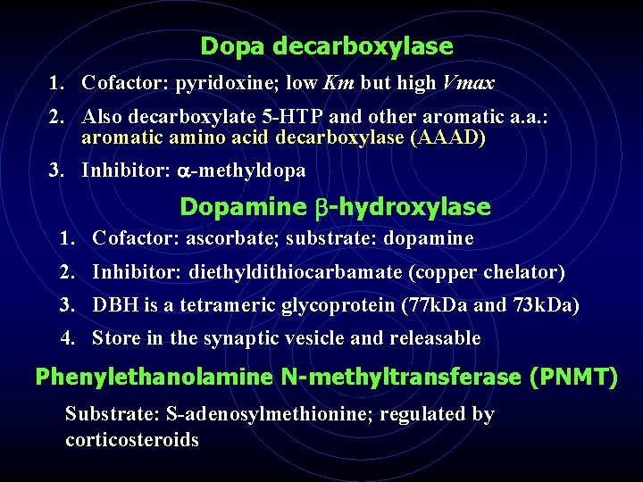 Dopa decarboxylase 1. Cofactor: pyridoxine; low Km but high Vmax 2. Also decarboxylate 5