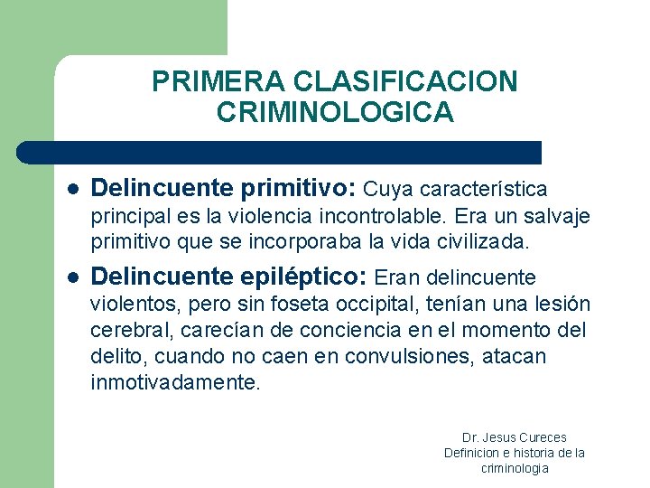 PRIMERA CLASIFICACION CRIMINOLOGICA l Delincuente primitivo: Cuya característica principal es la violencia incontrolable. Era PRIMERA CLASIFICACION CRIMINOLOGICA l Delincuente primitivo: Cuya característica principal es la violencia incontrolable. Era