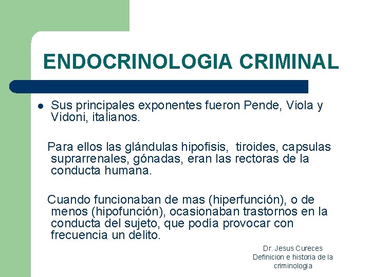 ENDOCRINOLOGIA CRIMINAL l Sus principales exponentes fueron Pende, Viola y Vidoni, italianos. Para ellos ENDOCRINOLOGIA CRIMINAL l Sus principales exponentes fueron Pende, Viola y Vidoni, italianos. Para ellos