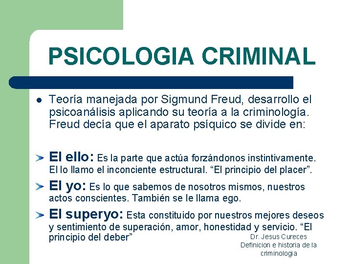 PSICOLOGIA CRIMINAL l Teoría manejada por Sigmund Freud, desarrollo el psicoanálisis aplicando su teoría PSICOLOGIA CRIMINAL l Teoría manejada por Sigmund Freud, desarrollo el psicoanálisis aplicando su teoría