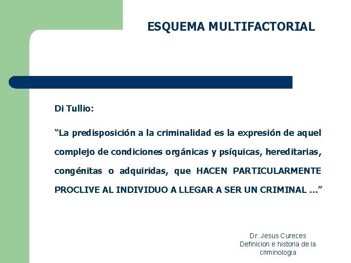 ESQUEMA MULTIFACTORIAL Di Tullio: “La predisposición a la criminalidad es la expresión de aquel ESQUEMA MULTIFACTORIAL Di Tullio: “La predisposición a la criminalidad es la expresión de aquel