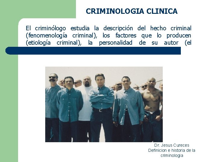 CRIMINOLOGIA CLINICA El criminólogo estudia la descripción del hecho criminal (fenomenología criminal), los factores CRIMINOLOGIA CLINICA El criminólogo estudia la descripción del hecho criminal (fenomenología criminal), los factores