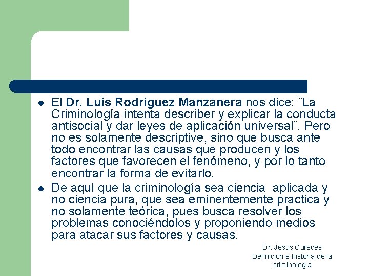 l l El Dr. Luis Rodriguez Manzanera nos dice: ¨La Criminología intenta describer y l l El Dr. Luis Rodriguez Manzanera nos dice: ¨La Criminología intenta describer y