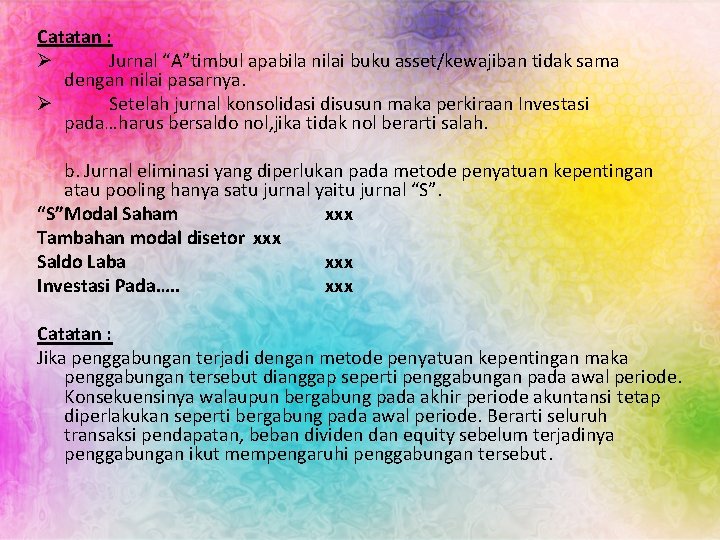 Catatan : Ø Jurnal “A”timbul apabila nilai buku asset/kewajiban tidak sama dengan nilai pasarnya.
