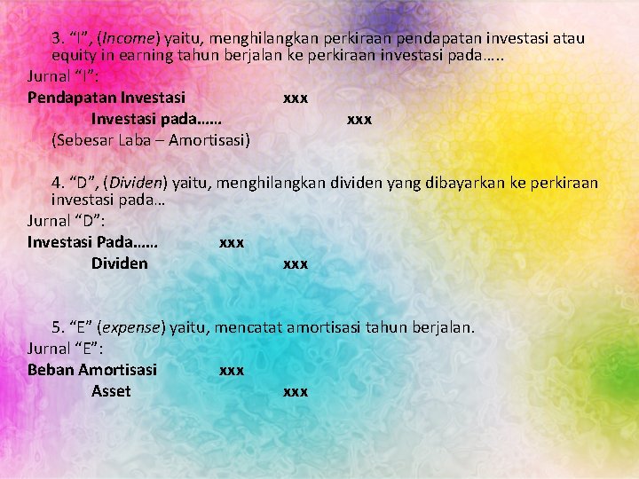 3. “I”, (Income) yaitu, menghilangkan perkiraan pendapatan investasi atau equity in earning tahun berjalan