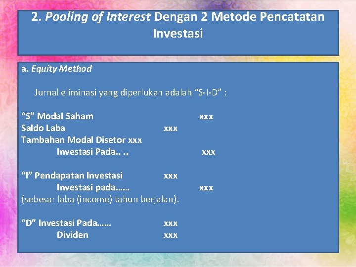 2. Pooling of Interest Dengan 2 Metode Pencatatan Investasi a. Equity Method Jurnal eliminasi