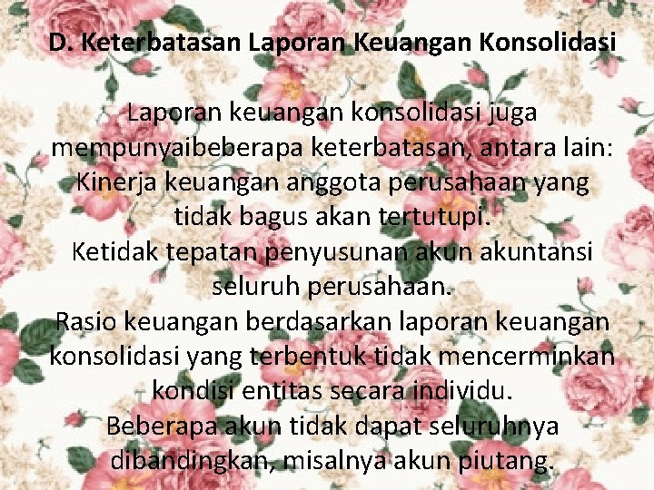 D. Keterbatasan Laporan Keuangan Konsolidasi Laporan keuangan konsolidasi juga mempunyaibeberapa keterbatasan, antara lain: Kinerja