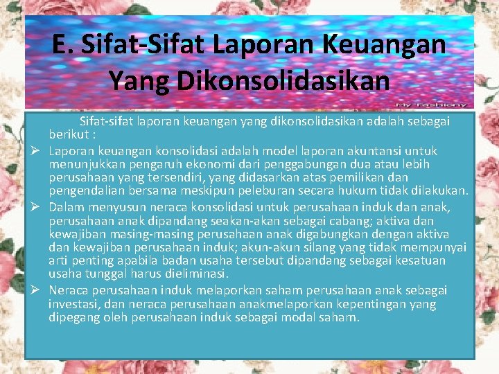 E. Sifat-Sifat Laporan Keuangan Yang Dikonsolidasikan Sifat-sifat laporan keuangan yang dikonsolidasikan adalah sebagai berikut