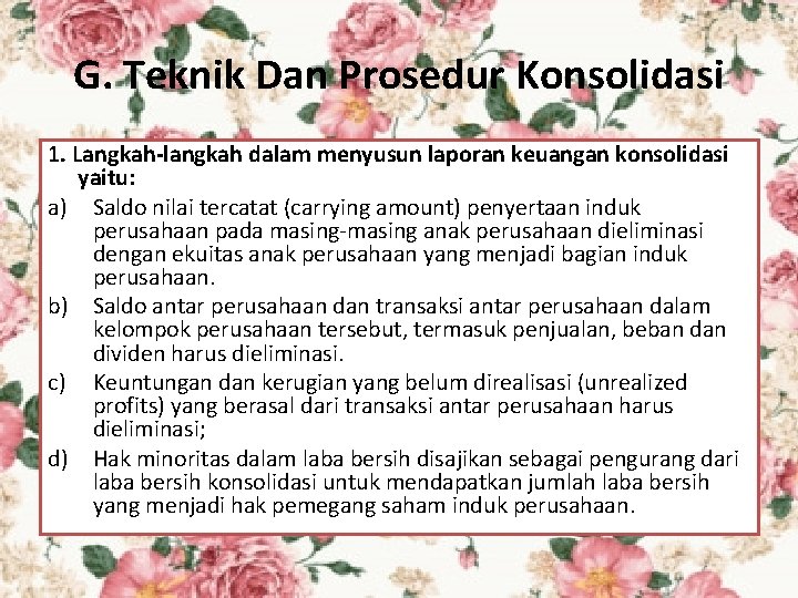 G. Teknik Dan Prosedur Konsolidasi 1. Langkah-langkah dalam menyusun laporan keuangan konsolidasi yaitu: a)