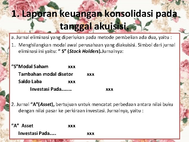 1. Laporan keuangan konsolidasi pada tanggal akuisisi. a. Jurnal eliminasi yang diperlukan pada metode