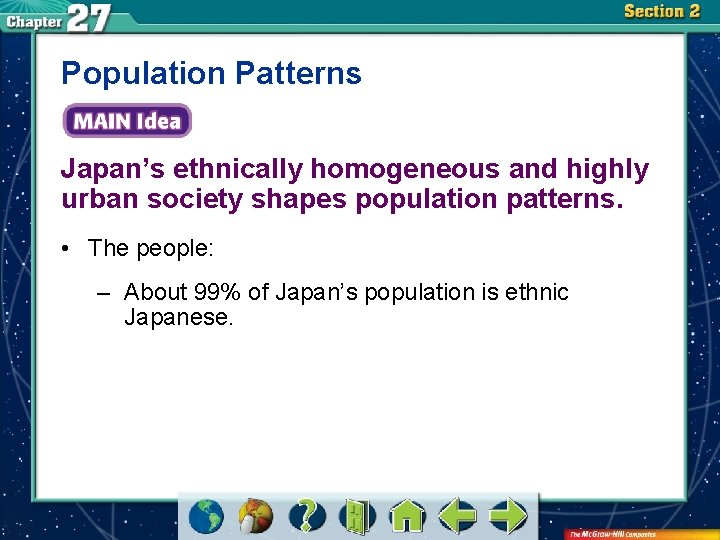 Population Patterns Japan’s ethnically homogeneous and highly urban society shapes population patterns. • The