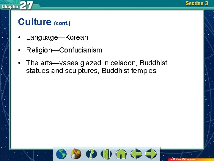 Culture (cont. ) • Language—Korean • Religion—Confucianism • The arts—vases glazed in celadon, Buddhist