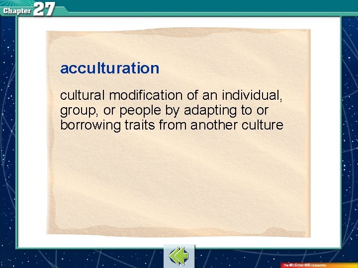 acculturation cultural modification of an individual, group, or people by adapting to or borrowing