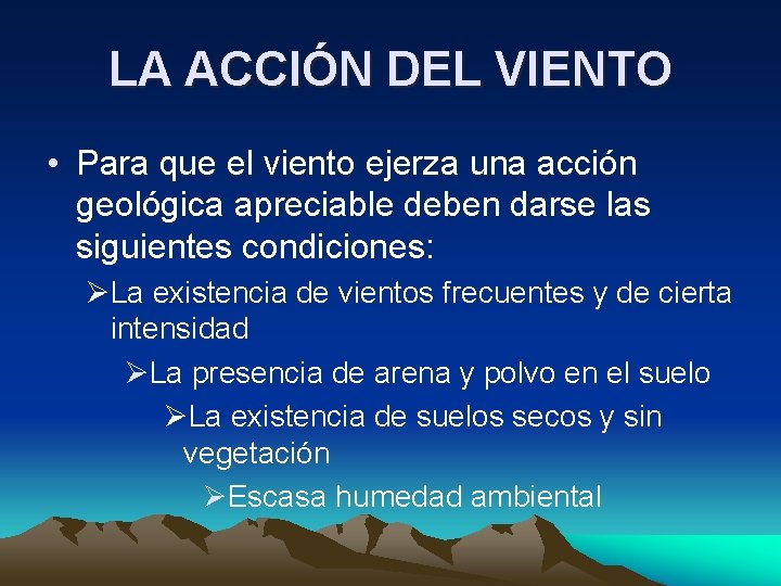 LA ACCIÓN DEL VIENTO • Para que el viento ejerza una acción geológica apreciable