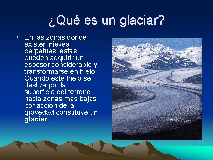 ¿Qué es un glaciar? • En las zonas donde existen nieves perpetuas, estas pueden