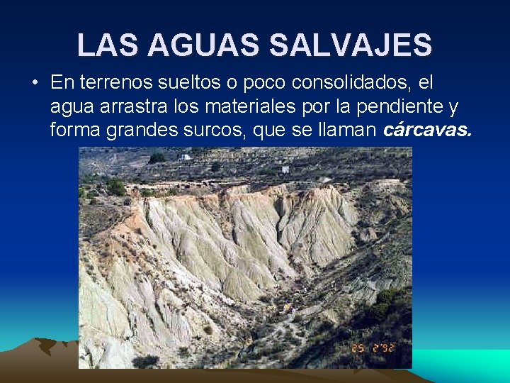 LAS AGUAS SALVAJES • En terrenos sueltos o poco consolidados, el agua arrastra los